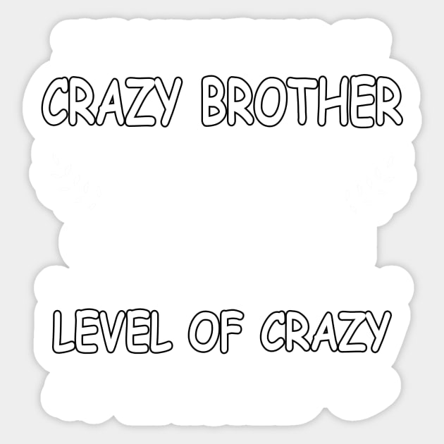 I've got The kind of crazy Brother you weren't cause no one knew Sticker by TEEPHILIC